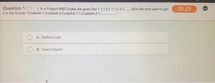 Question 1/1 1. In a Project WBS Codes are given