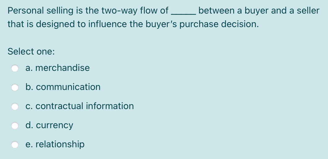 Personal selling is the two-way flow of between a