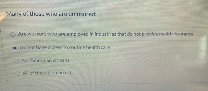 Many of those who are uninsured: O Are workers