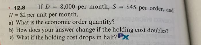 . 12.8 If D = 8,000 per month, S = $45 per order,