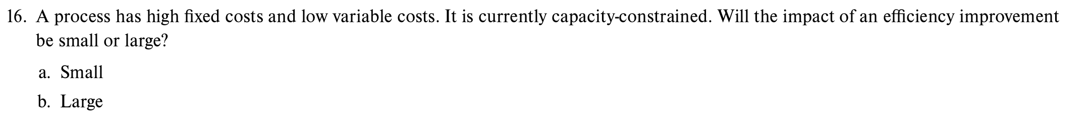 17. A process has low fixed costs and high