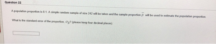 Question 22 A population proportion is 0.1. A
