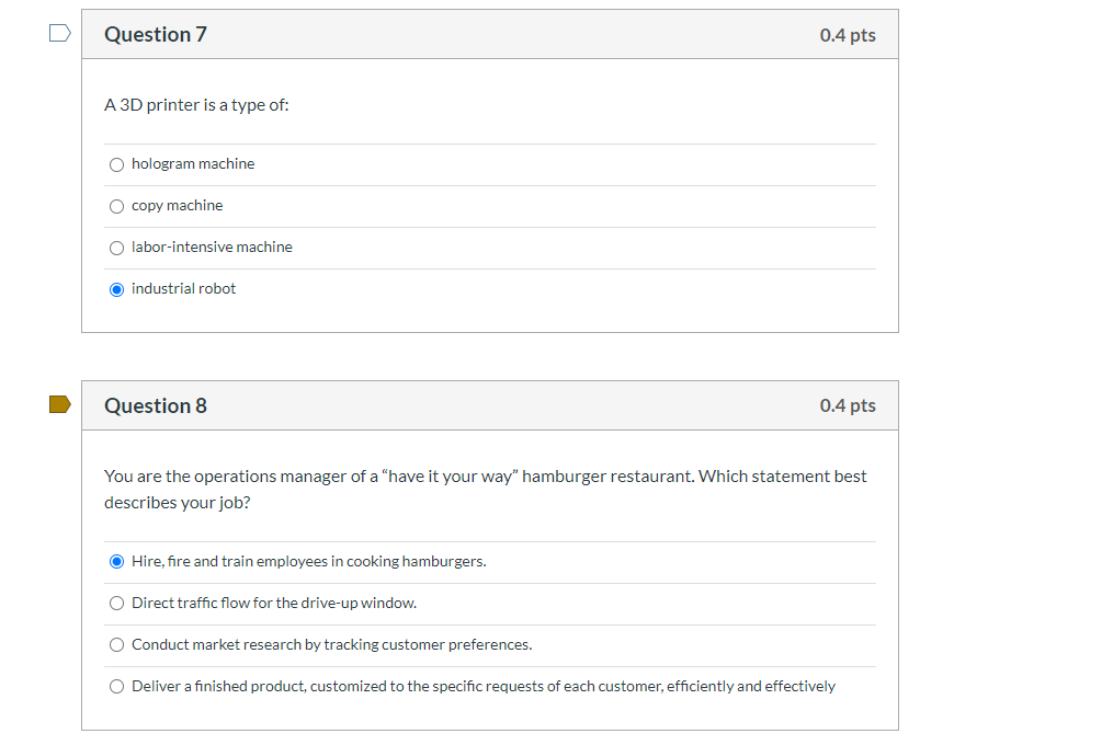 D Question 7 0.4 pts A 3D printer is a type of: O