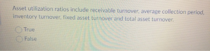 Asset utilization ratios include receivable