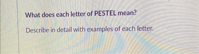 What does each letter of PESTEL mean? Describe in