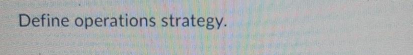 Define operations strategy