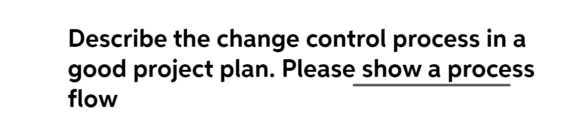 Describe the change control process in a good