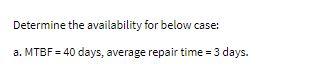 Determine the availability for below case: a.