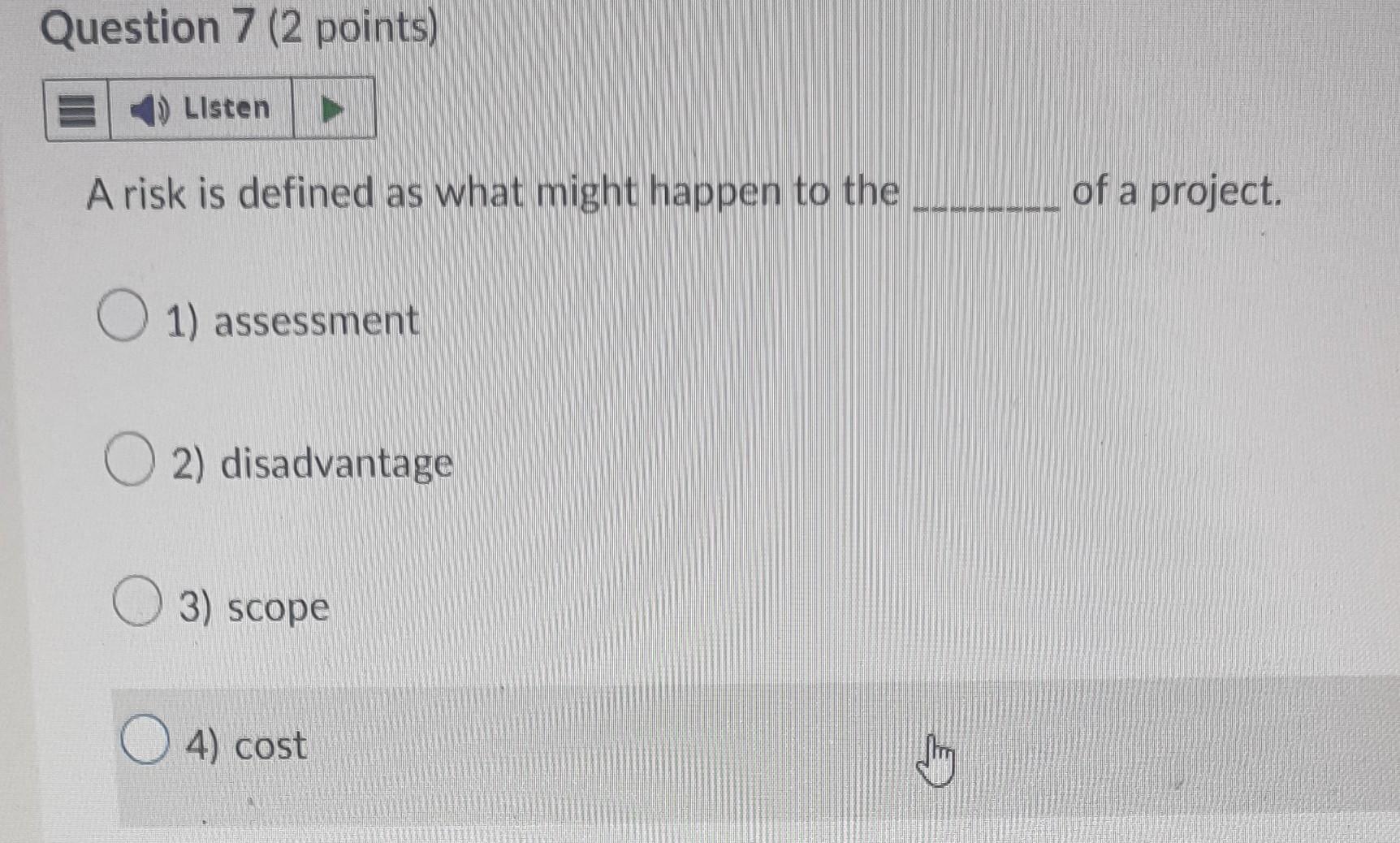 A risk is defined as what might happen to the of