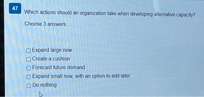 47 Which actions should an organization take when