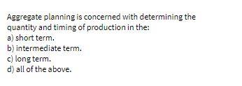 Aggregate planning is concerned with determining