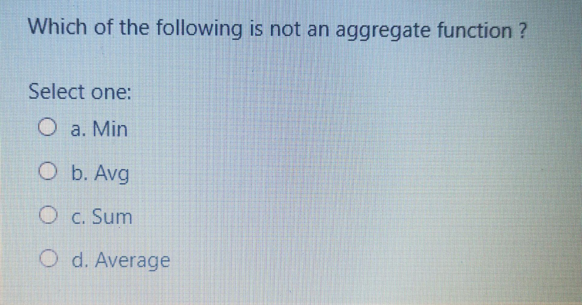 Which of the following is not an aggregate