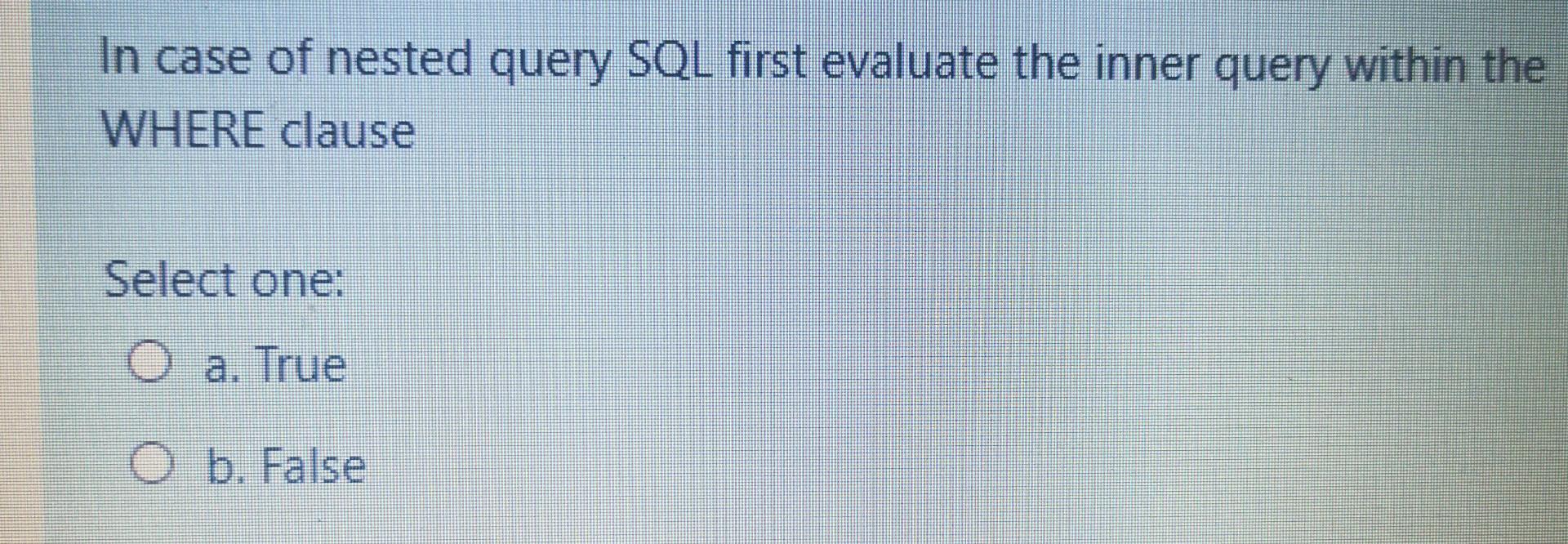 In case of nested query SQL first evaluate the