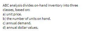 ABC analysis divides on-hand inventory into three