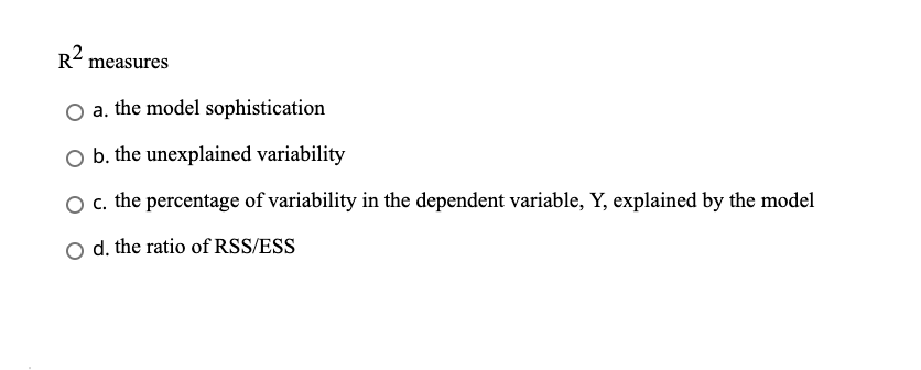 R2 measures a. the model sophistication o b. the