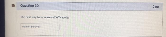 Question 30 2 pts The best way to increase self