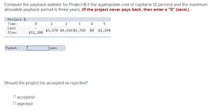 Compute the payback statistic for Project B if
