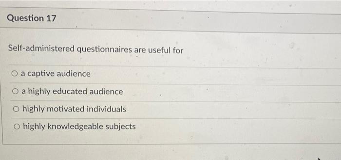 Question 17 Self-administered questionnaires are