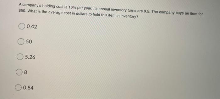 A company's holding cost is 16% per year. Its