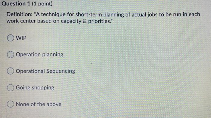 Question 1 (1 point) Definition: "A technique for