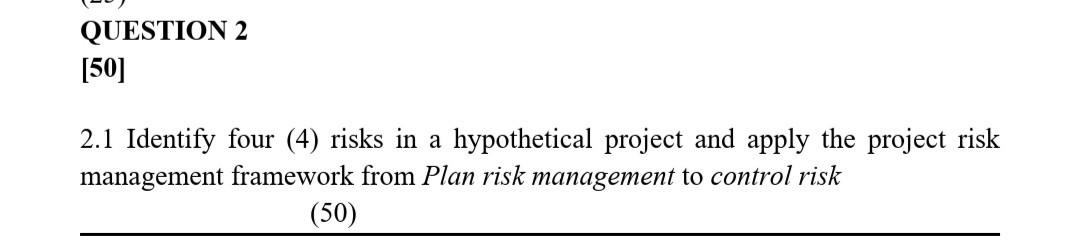 QUESTION 2 [50] 2.1 Identify four (4) risks in a