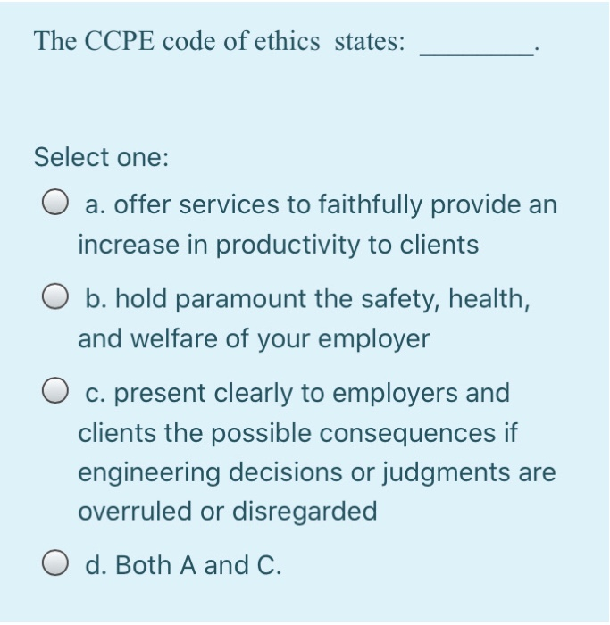 The CCPE code of ethics states: Select one: O a.