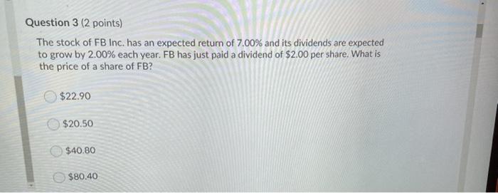 Question 3 (2 points) The stock of FB Inc. has an