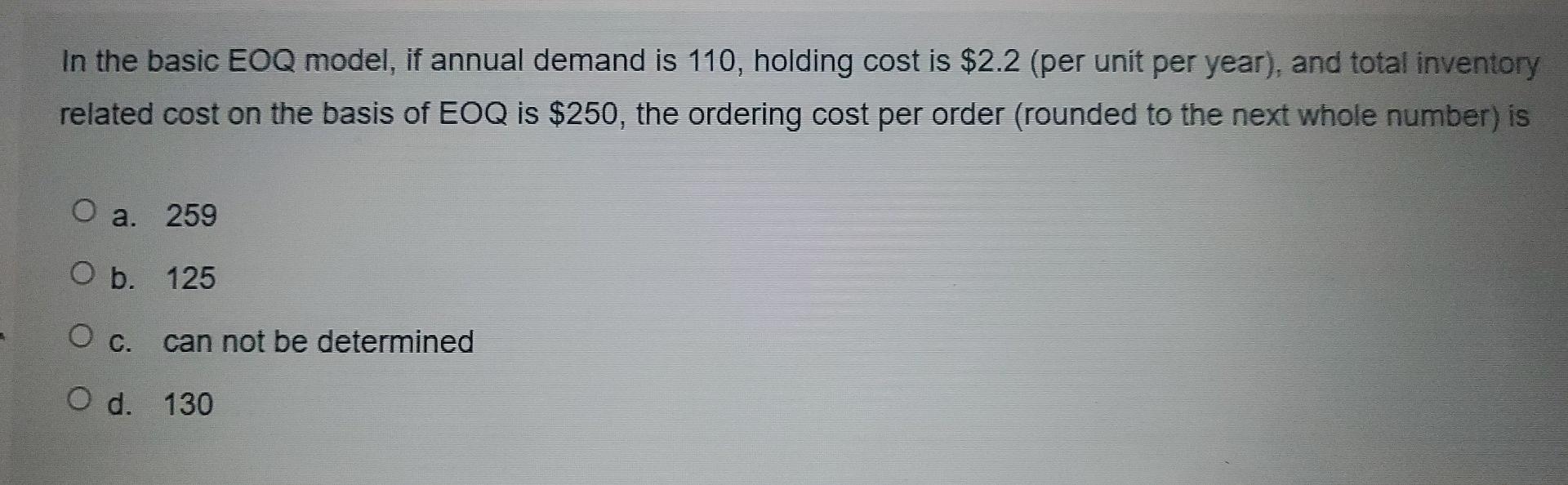In the basic EOQ model, if annual demand is 110,