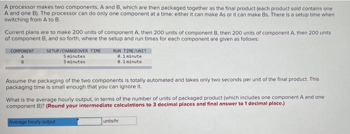 A processor makes two components, A and B which
