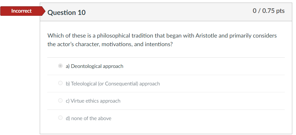 Incorrect Question 10 0/0.75 pts Which of these