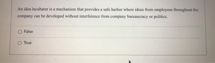 select one please An idea incubator is a