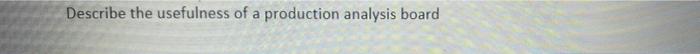 Describe the usefulness of a production analysis