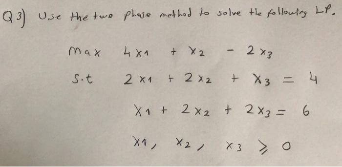 Q3) Use the two phase method to solve the