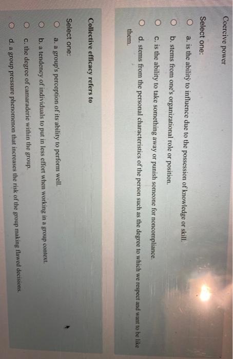 Coercive power Select one: O a. is the ability to