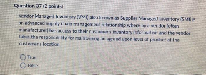 Question 37 (2 points) Vendor Managed Inventory