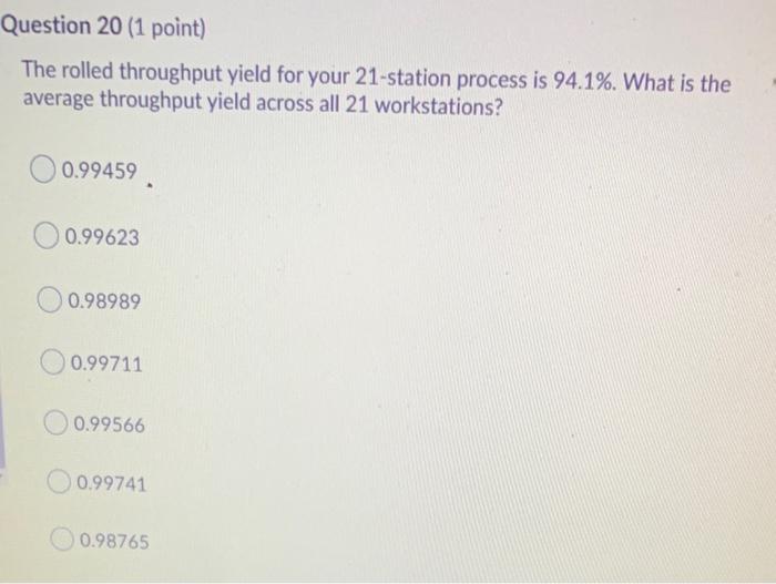 Question 20 (1 point) The rolled throughput yield