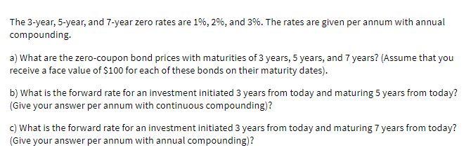 The 3-year, 5-year, and 7-year zero rates are 1%,