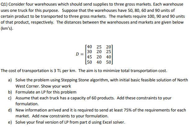 Q1) Consider four warehouses which should send