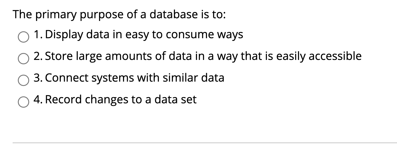 Queries in Access are designed to: O 1. Change