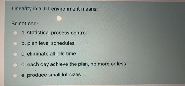 Linearity in a JIT environment means: Select one: