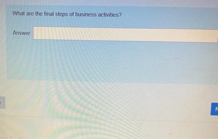 What are the final steps of business activities?