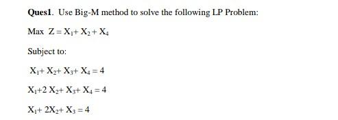 Quesl. Use Big-M method to solve the following LP