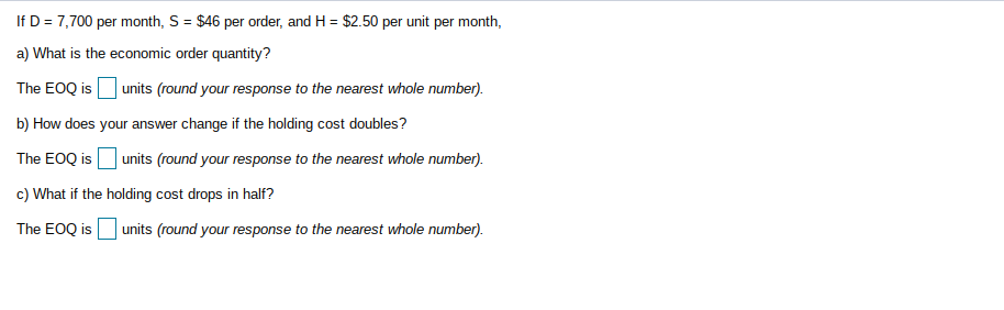 If D = 7,700 per month, S = $46 per order, and H