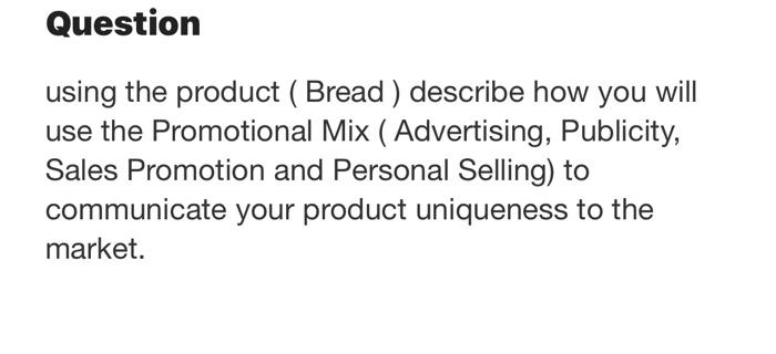 Question using the product ( Bread) describe how