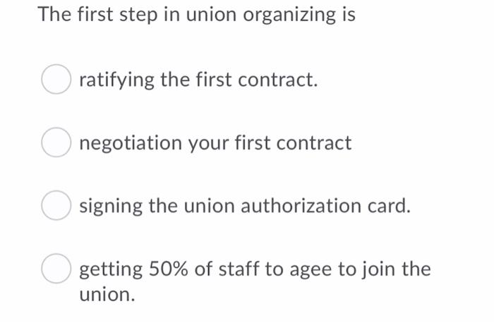 The first step in union organizing is ratifying