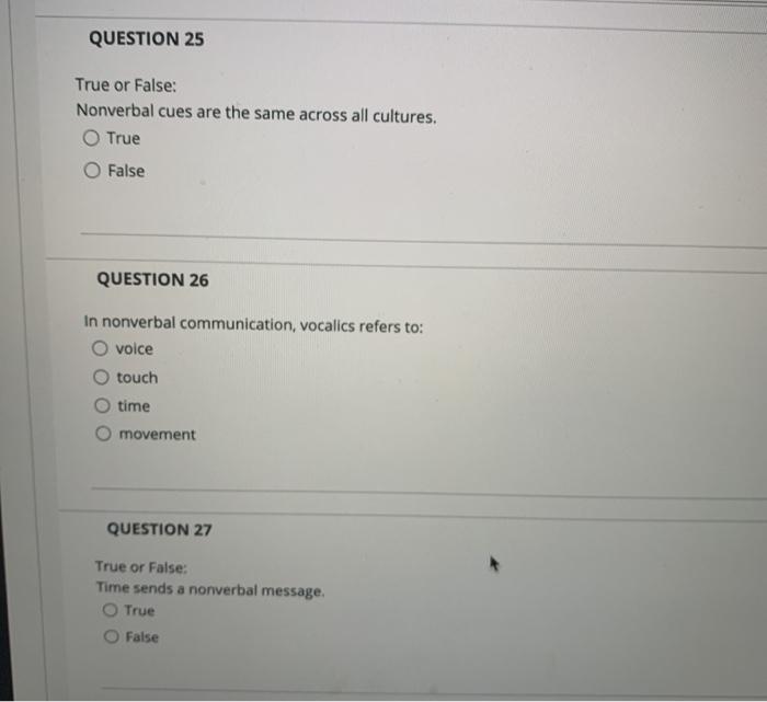 QUESTION 25 True or False: Nonverbal cues are the