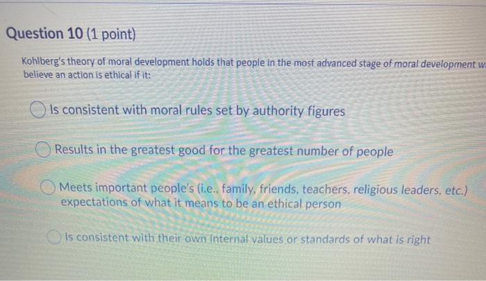 Question 10 (1 point) Kohlberg's theory of moral