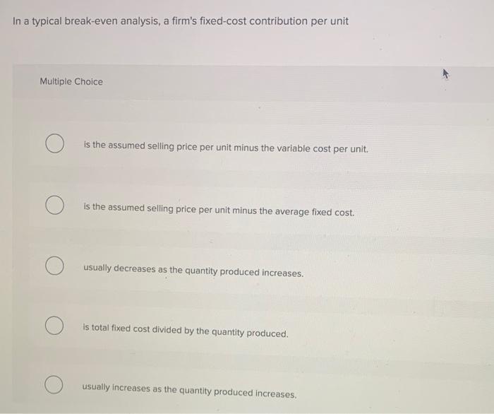 In a typical break-even analysis, a firm's
