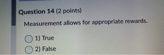 Question 14 (2 points) Measurement allows for