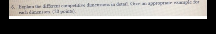 6. Explain the different competitive dimensions